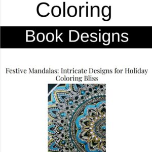 Coloring Book Designs - Festive Mandalas: Intricate Designs for Holiday Coloring Bliss