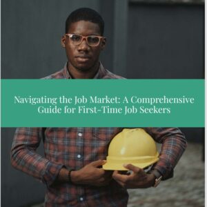 Navigating the Job Market: A Comprehensive Guide for First-Time Job Seekers