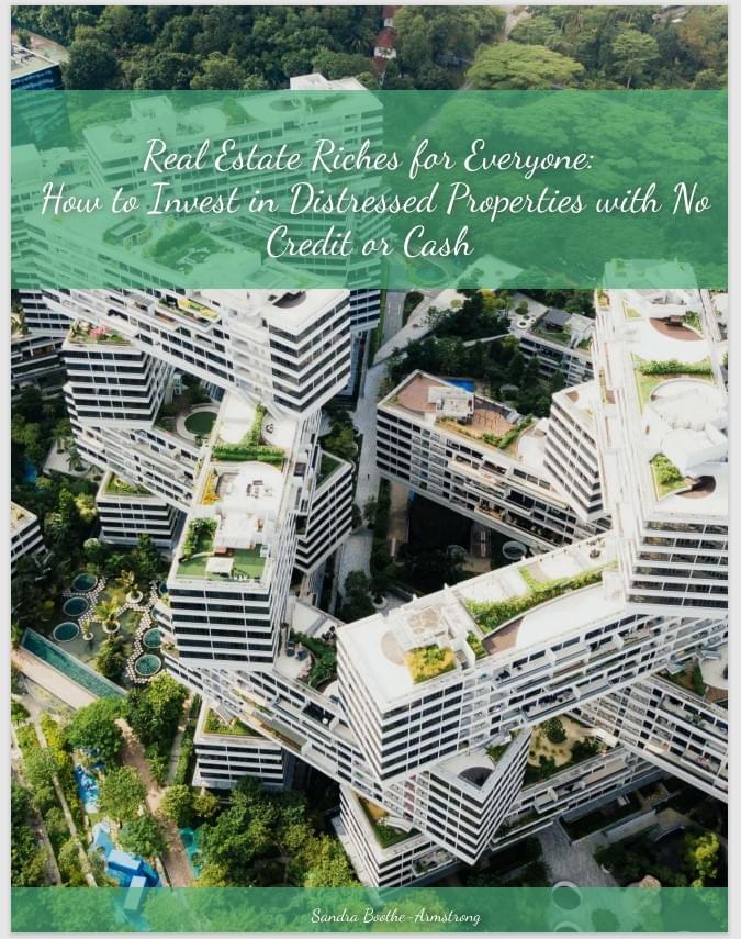 Real Estate Riches for Everyone: How to Invest in Distressed Properties with No Credit or Cash